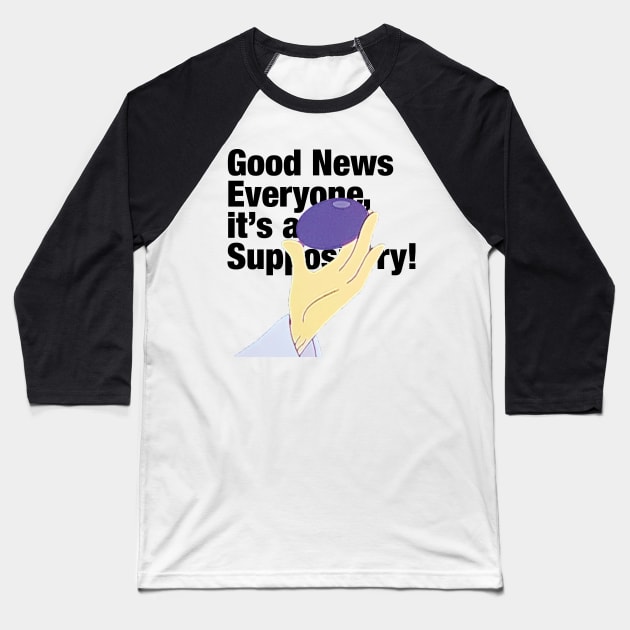 Good News! it's a suppository! Baseball T-Shirt by Eugene and Jonnie Tee's